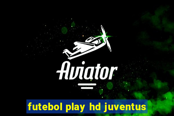 futebol play hd juventus